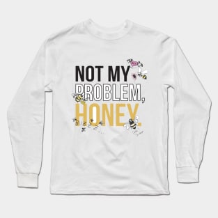 Not my problem Long Sleeve T-Shirt